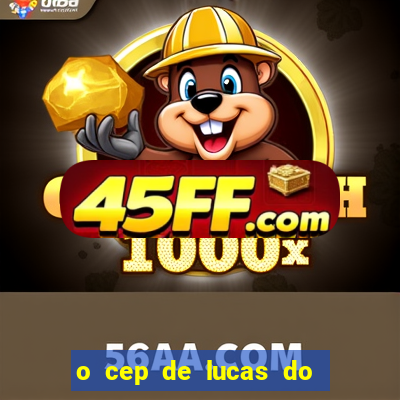 o cep de lucas do rio verde